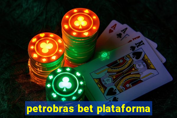 petrobras bet plataforma